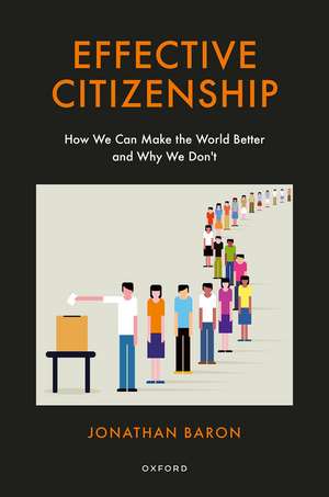 Effective Citizenship: How We Can Make the World Better and Why We Don't de Jonathan Baron