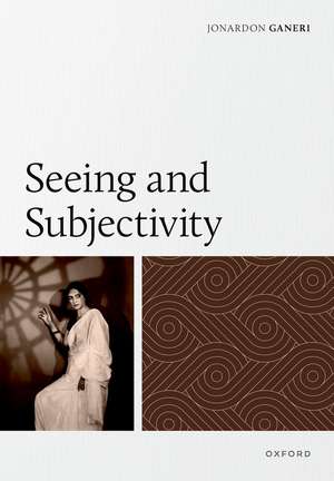Seeing and Subjectivity de Jonardon Ganeri