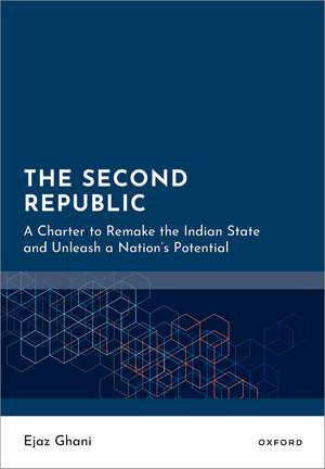 The Second Republic: A Charter to Remake the Indian State and Unleash a Nation's Potential de Ejaz Ghani