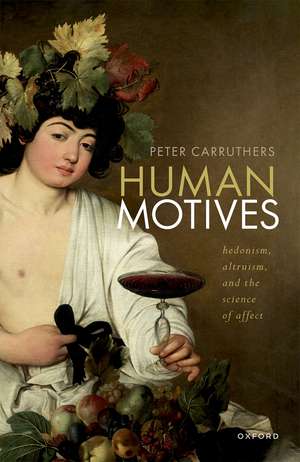 Human Motives: Hedonism, Altruism, and the Science of Affect de Peter Carruthers