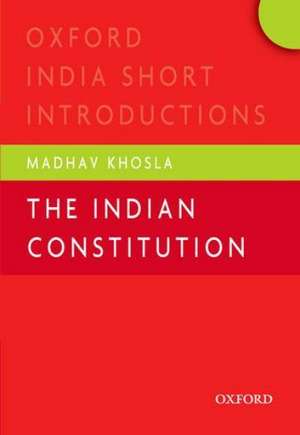 The Indian Constitution: Oxford India Short Introductions de Madhav Khosla