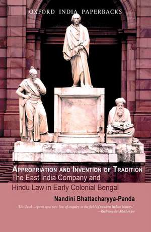 Appropriation and Invention of Tradition: The East India Company and Hindu Law in Early Colonial Bengal de Nandini Bhattacharya-Panda