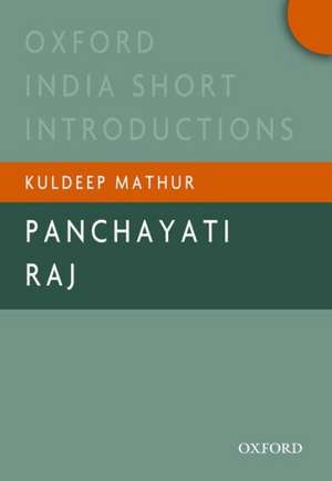 Panchayati Raj: Oxford India Short Introductions de Kuldeep Mathur