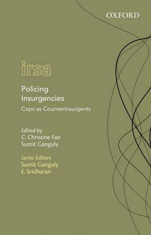 Policing Insurgencies: Cops as Counterinsurgents de C. Christine Fair