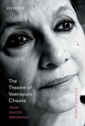 The Theatre of Veenapani Chawla: Theory, Practice, and Performance de Shanta Gokhale