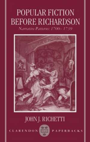 Popular Fiction before Richardson: Narrative Patterns 1700-1739 de John J. Richetti