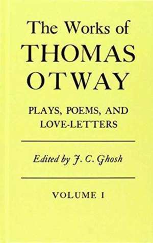 The Works Of Thomas Otway: Plays, Poems, and Love Letters, Volume 1 and 2 de Thomas Otway