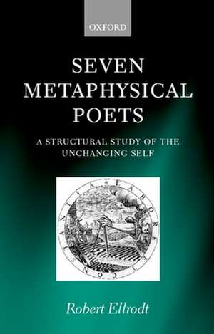 Seven Metaphysical Poets: A Structural Study of the Unchanging Self de Robert Ellrodt