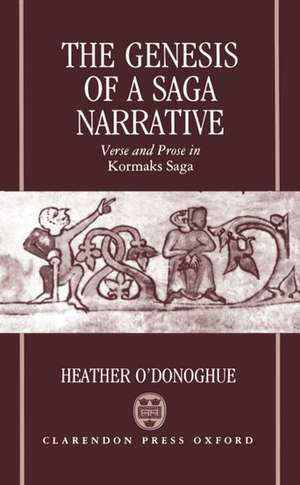 The Genesis of a Saga Narrative: Verse and Prose in Kormaks Saga de Heather O'Donoghue