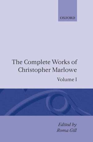 The Complete Works of Christopher Marlowe: Volume I: All Ovids Elegies, Lucans First Booke, Dido Queene of Carthage, Hero and Leander de Christopher Marlowe