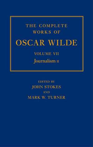 The Complete Works of Oscar Wilde: Volume VII: Journalism II de John Stokes