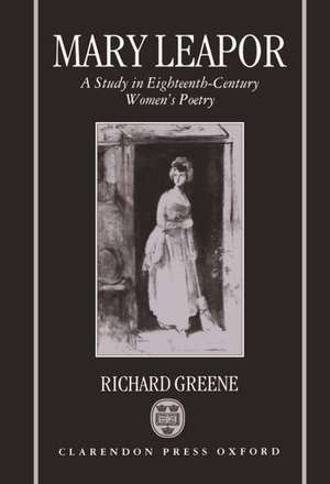 Mary Leapor: A Study in Eighteenth Century Women's Poetry de Richard Greene