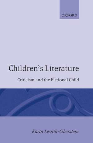 Children's Literature: Criticism and the Fictional Child de Karín Lesnik-Oberstein