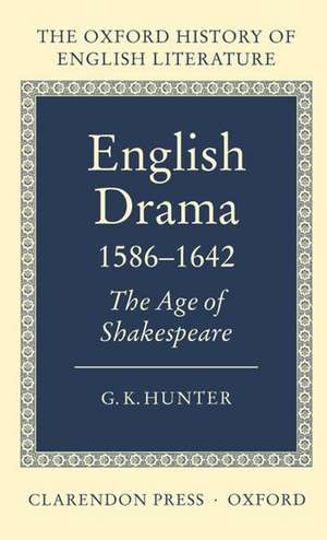 English Drama 1586-1642: The Age of Shakespeare de G. K. Hunter