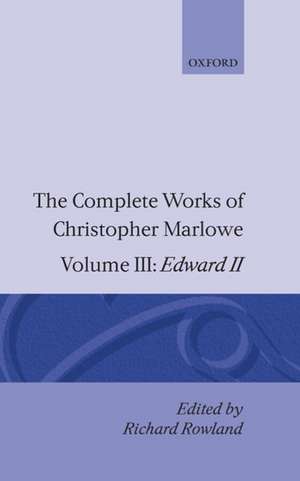 The Complete Works of Christopher Marlowe: Volume III: Edward II de Christopher Marlowe