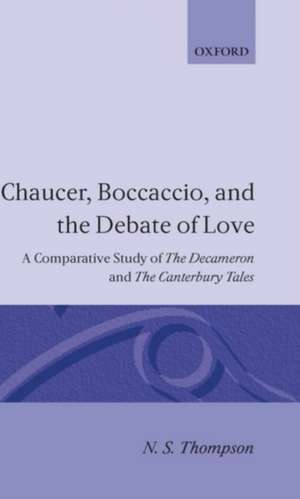 Chaucer, Boccaccio, and the Debate of Love: A Comparative Study of The Decameron and The Canterbury Tales de N. S. Thompson