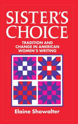 Sister's Choice: Tradition and Change in American Women's Writing. The Clarendon Lectures 1989 de Elaine Showalter