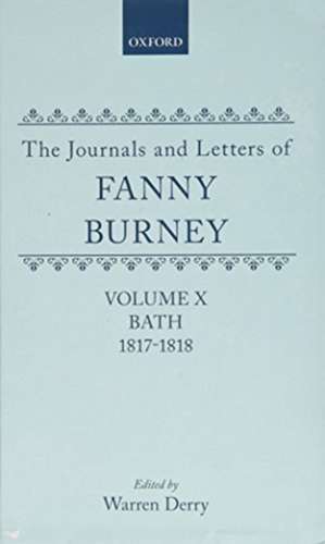 The Journals and Letters of Fanny Burney (Madame d'Arblay): Volumes IX and X: Bath 1815-1817 and 1817-1818 de Fanny Burney