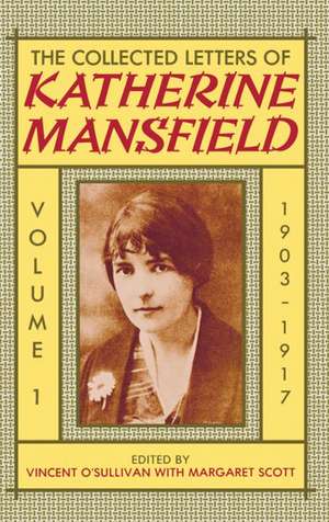 The Collected Letters of Katherine Mansfield: Volume I: 1903-1917 de Katherine Mansfield