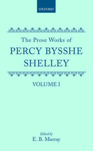 The Prose Works of Percy Bysshe Shelley: Volume I de Percy Bysshe Shelley