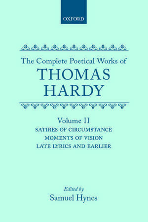 The Complete Poetical Works of Thomas Hardy: Volume II: Satires of Circumstance, Moments of Vision, Late Lyrics and Earlier de Thomas Hardy