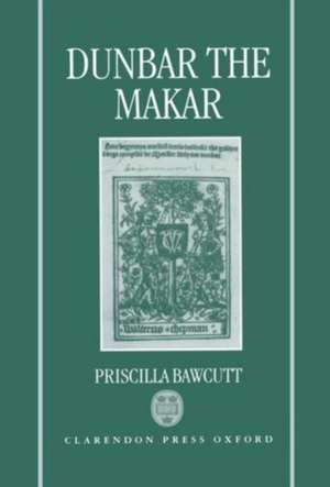 Dunbar the Makar de Priscilla Bawcutt