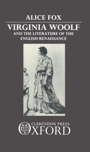 Virginia Woolf and the Literature of the English Renaissance de Alice Fox