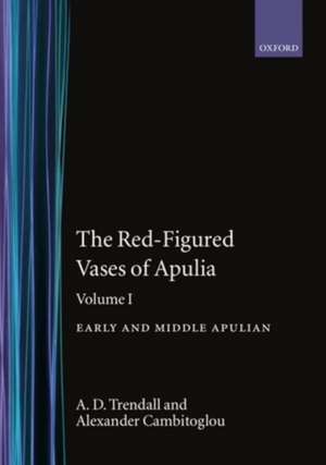 The Red-Figured Vases of Apulia.: Volume 1: Early and Middle Apulian de A. D. Trendall