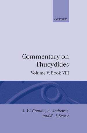 An Historical Commentary on Thucydides: Volume 5. Book VIII de A. W. Gomme