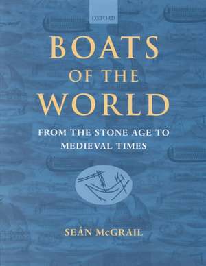 Boats of the World: From the Stone Age to Medieval Times de Sean McGrail