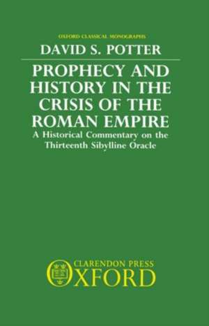 Prophecy and History in the Crisis of the Roman Empire: A Historical Commentary on the Thirteenth Sibylline Oracle de David S. Potter