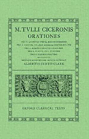 Cicero Orationes. Vol. IV: (Quinct., Rosc. Com., Caec., Leg. Agr., Rab. Perduell., Flacc., Pis., Rab. Post.) de A. C. Clark