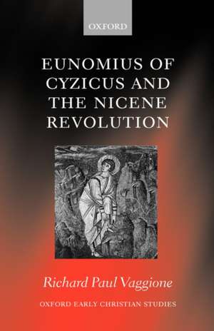 Eunomius of Cyzicus and the Nicene Revolution de Richard Paul Vaggione