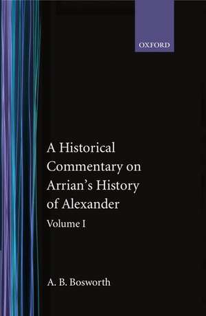 A Historical Commentary on Arrian's History of Alexander: Volume I. Books I-III de A. B. Bosworth