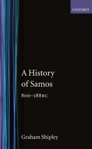 A History of Samos, 800-188 BC de Graham Shipley