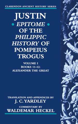 Justin: Epitome of The Philippic History of Pompeius Trogus: Volume I: Books 11-12: Alexander the Great de Justin