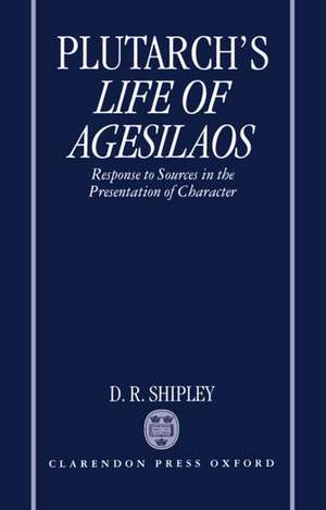 A Commentary on Plutarch's Life of Agesilaos: Response to Sources in the Presentation of Character de Plutarch