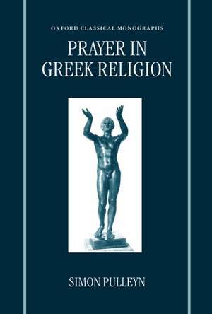 Prayer in Greek Religion de Simon Pulleyn