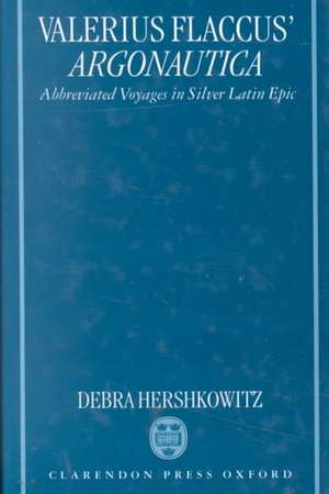 Valerius Flaccus' Argonautica: Abbreviated Voyages in Silver Latin Epic de Debra Hershkowitz