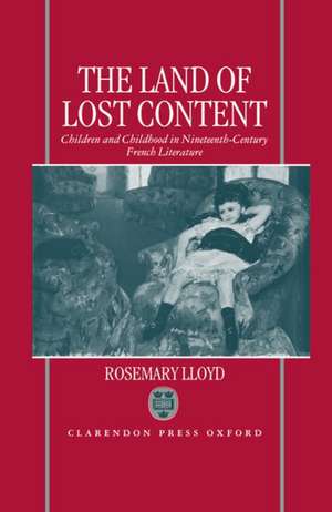 The Land of Lost Content: Children and Childhood in Nineteenth-Century French Literature de Rosemary Lloyd