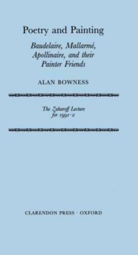 Poetry and Painting: Baudelaire, Mallarmé, Apollinaire, and their Painter Friends de Alanformer Director of the Tate Gallery (1980-88) Bowness