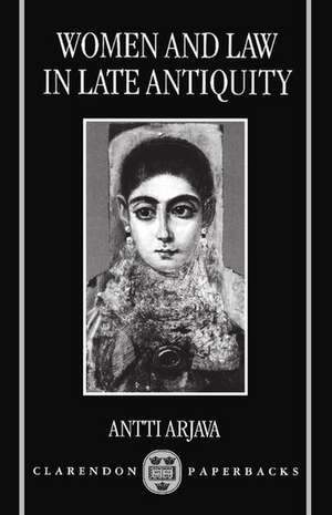 Women and Law in Late Antiquity de Antti Arjava