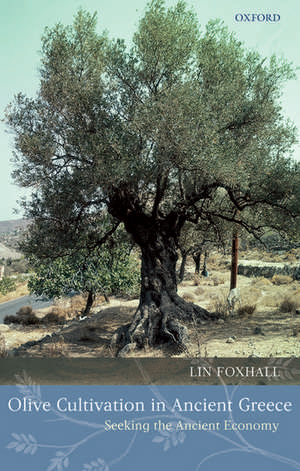 Olive Cultivation in Ancient Greece: Seeking the Ancient Economy de Lin Foxhall