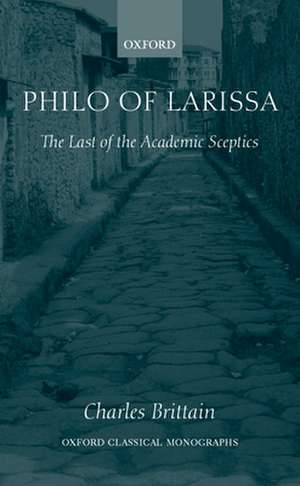 Philo of Larissa: The Last of the Academic Sceptics de Charles Brittain