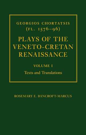 Georgios Chortatsis (fl. 1576-96): Plays of the Veneto-Cretan Renaissance: Volume I: Texts and Translations de Rosemary Bancroft-Marcus