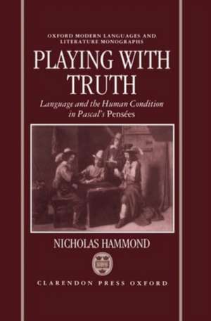 Playing with Truth: Language and the Human Condition in Pascal's Pensées de Nicholas Hammond