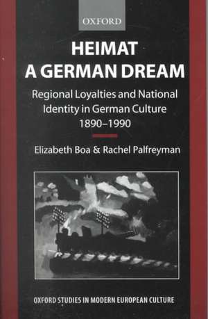 Heimat - A German Dream: Regional Loyalties and National Identity in German Culture 1890-1990 de Elizabeth Boa