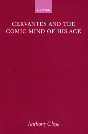 Cervantes and the Comic Mind of his Age de Anthony Close