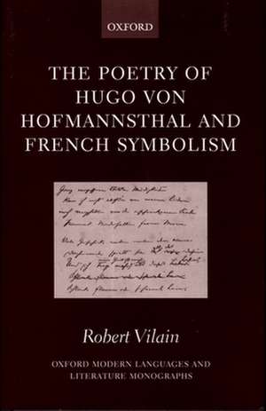 The Poetry of Hugo von Hofmannsthal and French Symbolism de Robert Vilain