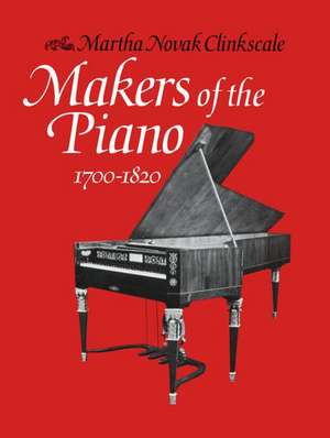 Makers of the Piano 1700-1820 de Martha Novak Clinkscale